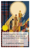 Cover: From Chains to Change - 3 Classic Slavery & Reconstruction Novels - e-artnow Collections