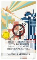 Cover: From Hellenistic Dawn to Russian Might - 3 Classic Historical Novels - e-artnow Collections