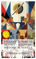 Cover: Tales of European Revolt - 4 Classic Historical Novels - e-artnow Collections