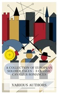 Cover: A Collection of European Soldier Tales - 3 Classic Cavalier Romances - e-artnow Collections