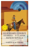Cover: Legendary Cowboy Stories - 3 Classic Ranch Novels - e-artnow Collections