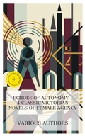 Cover: Echoes of Autonomy - 4 Classic Victorian Novels of Female Agency - e-artnow Collections