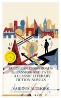 Cover: European Crossroads of Passion and Fate - 3 Classic Literary Fiction Novels - e-artnow Collections
