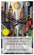 Cover: Urban Dreamscapes - 3 Classic Social Critique Novels - e-artnow Collections