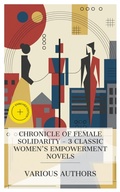 Cover: Chronicle of Female Solidarity - 3 Classic Women's Empowerment Novels - e-artnow Collections