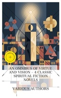 Cover: An Omnibus of Virtue and Vision - 4 Classic Spiritual Fiction Novels - e-artnow Collections
