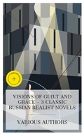 Cover: Visions of Guilt and Grace - 3 Classic Russian Realist Novels - e-artnow Collections