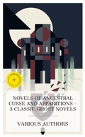 Cover: Novels of Ancestral Curse and Apparitions - 3 Classic Ghost Novels - e-artnow Collections