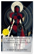 Cover: Tales of Female Occult Power - 3 Classic Supernatural Seduction Tales - e-artnow Collections