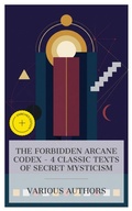 Cover: The Forbidden Arcane Codex - 4 Classic Texts of Secret Mysticism - e-artnow Collections