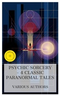 Cover: Psychic Sorcery - 4 Classic Paranormal  Tales - e-artnow Collections