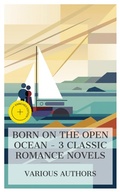 Cover: Born on the Open Ocean - 3 Classic Romance Novels - e-artnow Collections
