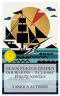 Cover: Black Flags & Golden Doubloons - 3 Classic Pirate Novels - e-artnow Collections