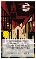 Cover: Accusation and Persecution - 3 Classic Historical Witch Trial Novels - e-artnow Collections