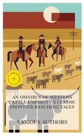 Cover: An Omnibus of Western Cattle Empires - 3 Classic Frontier Ranching Tales - e-artnow Collections