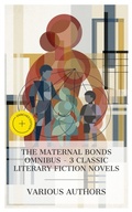 Cover: The Maternal Bonds Omnibus - 3 Classic Literary Fiction Novels - e-artnow Collections
