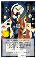 Cover: Legendary Master of Disguise Mysteries - 3 Classic Detective Fiction Novels - e-artnow Collections