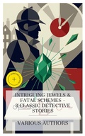 Cover: Intriguing Jewels & Fatal Schemes - 3 Classic Detective Stories - e-artnow Collections