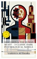Cover: Obsession & The Human Beast - 3 Classic Dark Psychological Novels - e-artnow Collections
