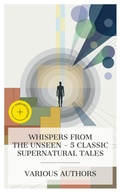 Cover: Whispers from the Unseen - 5 Classic Supernatural Tales - e-artnow Collections