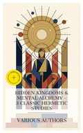 Cover: Hidden Kingdoms & Mental Alchemy - 3 Classic Hermetic Studies - e-artnow Collections