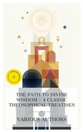 Cover: The Path to Divine Wisdom - 4 Classic Theosophical Treatises - e-artnow Collections