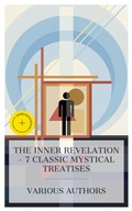 Cover: The Inner Revelation - 7 Classic Mystical Treatises - e-artnow Collections