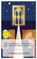 Cover: Foundations of Theosophy - 3 Classic Esoteric Treatises - e-artnow Collections