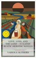 Cover: Love, Loss, and the Land - 3 Classic Rustic Heroine Novels - e-artnow Collections