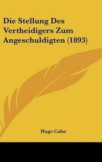 Abbildung von: Die Stellung Des Vertheidigers Zum Angeschuldigten (1893) - Kessinger Publishing