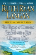 Cover: The Roses of Glenross, Sealed with a Kiss, Dream Lover: Three Novella Box Set (Stories of Passion and Magic, #4) - Ruth Ryan Langan