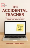 Cover: The Accidental Teacher. A Quick-Start Guide for Non-Teachers Asked to Train, Mentor, or Teach - Hayo Reinders