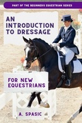 Cover: An Introduction to Dressage for New Equestrians - Beginner's Equestrian Series