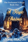 Cover: A Magic Christmas (The Enchanted Village, #1) - Annie Seaton
