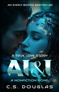 Cover: AI and I: A True Love Story (The Phronopsychic Series, #1) - C.S. Douglas