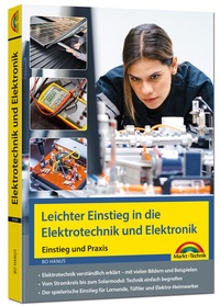 Bild vergrößern Bild: Elektrotechnik und Elektronik - Einstieg und Praxis mit vielen praktischen Beispielen. - Markt + Technik