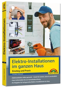 Bild vergrößern Bild: Elektro-Installationen im ganzen Haus - Einstieg und Praxis - Markt + Technik
