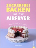 Cover: Zuckerfrei backen mit dem Airfryer - Christian Verlag