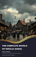 Cover: The Complete Novels of Nikolai Gogol - Zenith Whispering Pines Publishers