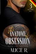 Cover: The Anatomy of Obsession: Mafia Serie, 3 B&uuml;cher in 1! (Deutsch) - Alice R. Deutsch