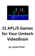 Cover: 21 APL/S Games and One-Liners for Your Umtech VideoBrain (APL Games for Microcomputers, #1) - James Price