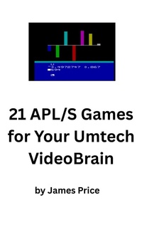 Enlarge image Cover: 21 APL/S Games and One-Liners for Your Umtech VideoBrain (APL Games for Microcomputers, #1) - James Price