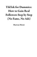 Cover: TikTok for Dummies: How to Gain Real Followers Step by Step (No Fame, No Ads) - Hazwan Morni