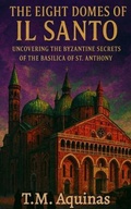 Cover: The Eight Domes of Il Santo - T.M. Aquinas Publishing