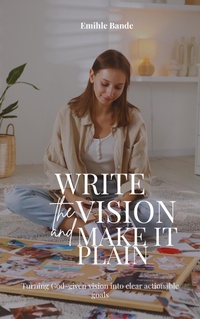 Enlarge image Cover: Write The Vision and Make it Plain: Turning God-given Vision into Clear Achievable Goals (Christian Girl Guides, #1) - Eminate Publishers