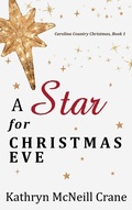 Cover: A Star for Christmas Eve (Carolina Country Christmas, #1) - Kathryn McNeill Crane
