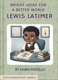 Cover: Bright Ideas For A Better World - Lewis Latimer (STEM Biography Series, #3) - Preschool Practice Press