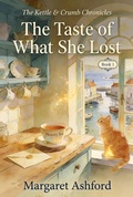 Cover: The Taste of What She Lost (The Kettle & Crumb Chronicles, #1) - Margaret Ashford