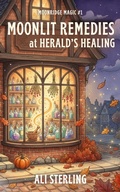 Cover: Moonlit Remedies at Herald's Healing : a Cozy Thanksgiving Witch Romance (Moonridge Magic, #1) - Feather & Foxglove Press