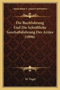 Cover: Die Buchfuhrung Und Die Schriftliche Geschaftsfuhrung Des Arztes (1896) - Kessinger Publishing